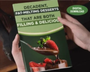 BONUS #1 - Decadent, Fat-Melting Desserts That Are Both Filling & Delicious